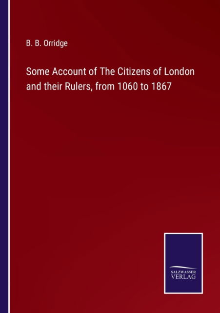 Cover for B. B. Orridge · Some Account of The Citizens of London and their Rulers, from 1060 to 1867 (Paperback Book) (2022)