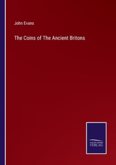 Cover for John Evans · The Coins of The Ancient Britons (Taschenbuch) (2022)