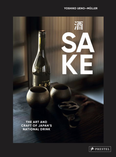 Yoshiko Ueno-Muller · Sake: The Art and Craft of Japan's National Drink (Hardcover Book) (2024)