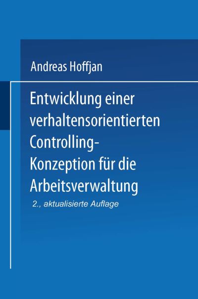 Entwicklung Einer Verhaltensorientierten Controlling-Konzeption Fur Die Arbeitsverwaltung - Andreas Hoffjan - Books - Deutscher Universitatsverlag - 9783824404049 - July 17, 1998