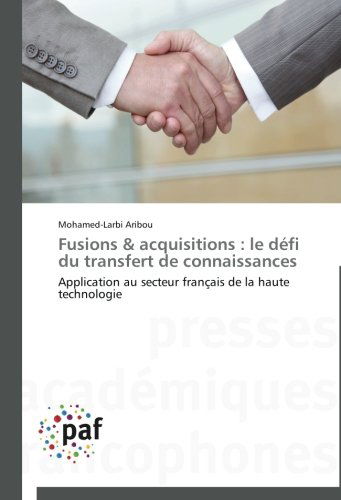Cover for Mohamed-larbi Aribou · Fusions &amp; Acquisitions : Le Défi Du Transfert De Connaissances: Application Au Secteur Français De La Haute Technologie (Paperback Book) [French edition] (2018)