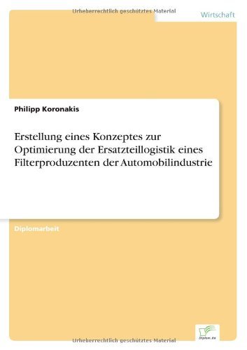 Cover for Philipp Koronakis · Erstellung eines Konzeptes zur Optimierung der Ersatzteillogistik eines Filterproduzenten der Automobilindustrie (Paperback Bog) [German edition] (2002)