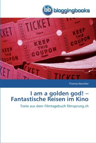 Cover for Thomas Hunziker · I am a golden god! - Fantastische Reisen im Kino (Paperback Book) (2013)