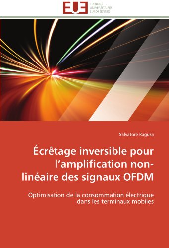 Cover for Salvatore Ragusa · Écrêtage Inversible Pour L'amplification Non-linéaire Des Signaux Ofdm: Optimisation De La Consommation Électrique Dans Les Terminaux Mobiles (Paperback Book) [French edition] (2018)