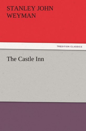 The Castle Inn (Tredition Classics) - Stanley John Weyman - Kirjat - tredition - 9783842451049 - sunnuntai 6. marraskuuta 2011