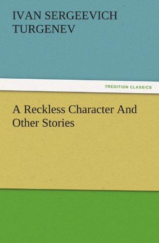 Cover for Ivan Sergeevich Turgenev · A Reckless Character and Other Stories (Tredition Classics) (Pocketbok) (2011)