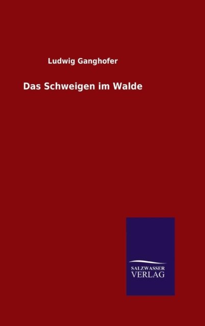 Das Schweigen im Walde - Ludwig Ganghofer - Livres - Salzwasser-Verlag Gmbh - 9783846073049 - 10 novembre 2015