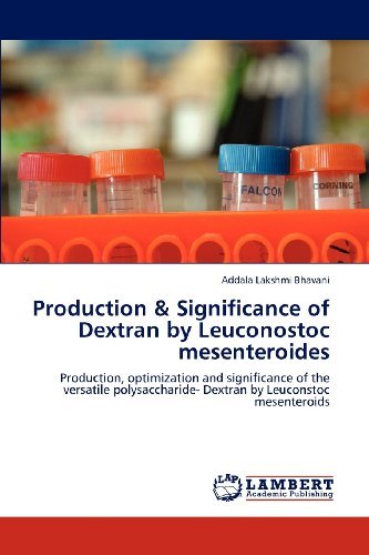 Cover for Addala Lakshmi Bhavani · Production &amp; Significance of Dextran by Leuconostoc Mesenteroides: Production, Optimization and Significance of the Versatile Polysaccharide- Dextran  by Leuconstoc Mesenteroids (Pocketbok) (2012)