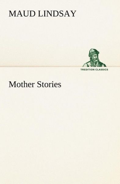 Cover for Maud Lindsay · Mother Stories (Tredition Classics) (Taschenbuch) (2012)