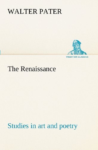 Cover for Walter Pater · The Renaissance: Studies in Art and Poetry (Tredition Classics) (Taschenbuch) (2012)