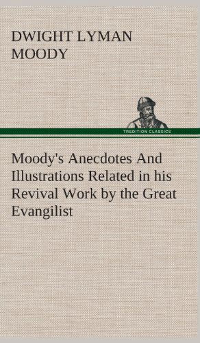 Cover for Dwight Lyman Moody · Moody's Anecdotes and Illustrations Related in His Revival Work by the Great Evangilist (Hardcover Book) (2013)