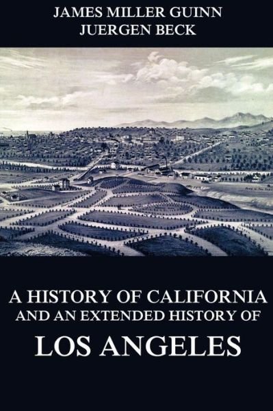 Cover for James Miller Guinn · A History of California and an Extended History of Los Angeles (Paperback Book) (2015)