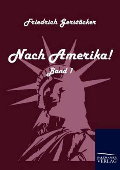 Nach Amerika! - Friedrich Gerstäcker - Books - Salzwasser-Verlag GmbH - 9783861951049 - December 4, 2009