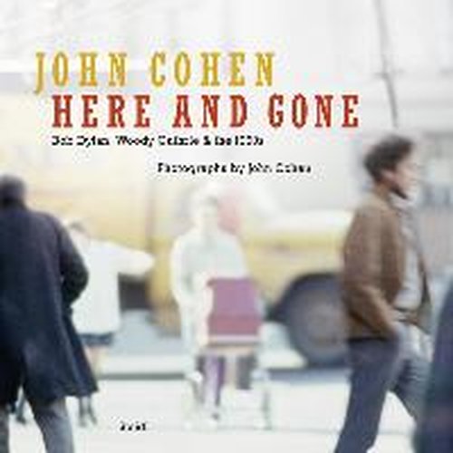 Cover for John Cohen · John Cohen: Bob Dylan, Woody Guthrie &amp; the 1960s (Hardcover Book) (2014)