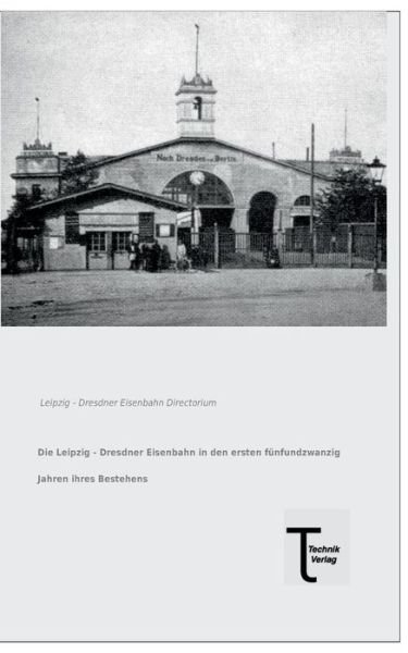 Cover for Dresdner Eisenbahn Directorium · Die Leipzig - Dresdner Eisenbahn in den Ersten Fuenfundzwanzig Jahren Ihres Bestehens (Paperback Book) [German edition] (2013)