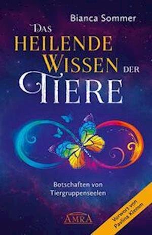 Cover for Bianca Sommer · Das Heilende Wissen der Tiere. Botschaften von Tiergruppenseelen (Book) (2023)