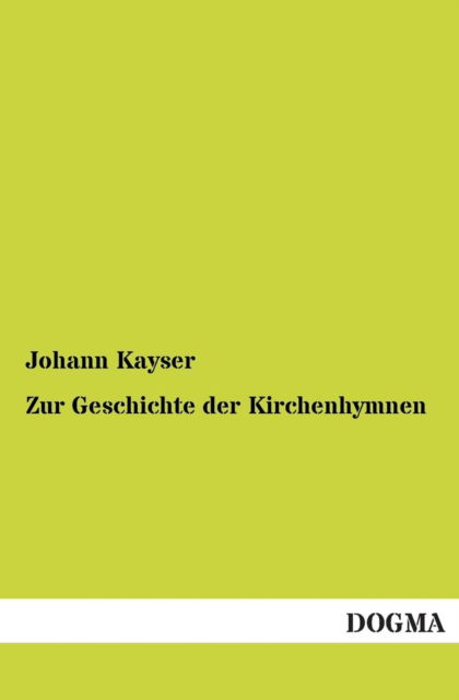 Cover for Johann Kayser · Zur Geschichte Der Kirchenhymnen (Paperback Book) [German edition] (2012)