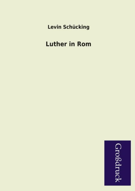 Cover for Levin Schucking · Luther in Rom (Taschenbuch) [German edition] (2013)