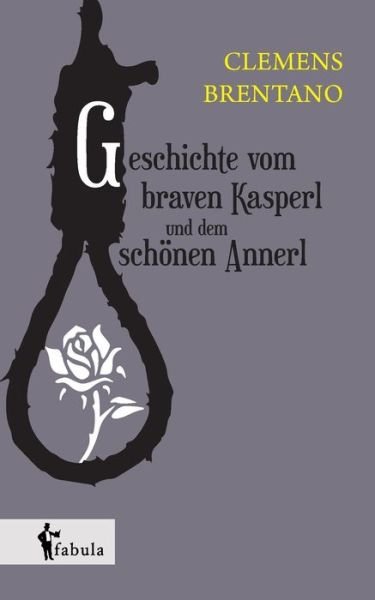 Cover for Clemens Brentano · Geschichte Vom Braven Kasperl Und Dem Schönen Annerl (Pocketbok) [German edition] (2014)