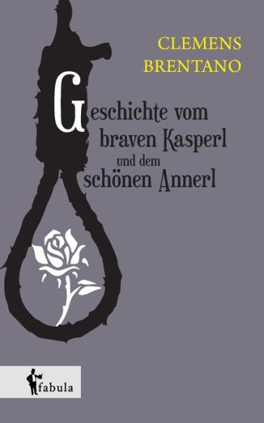 Cover for Clemens Brentano · Geschichte Vom Braven Kasperl Und Dem Schönen Annerl (Taschenbuch) [German edition] (2014)