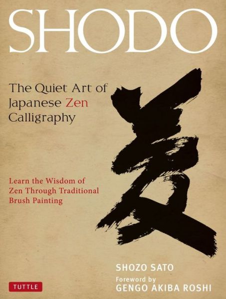 Cover for Shozo Sato · Shodo: The Quiet Art of Japanese Zen Calligraphy, Learn the Wisdom of Zen Through Traditional Brush Painting (Hardcover bog) (2014)