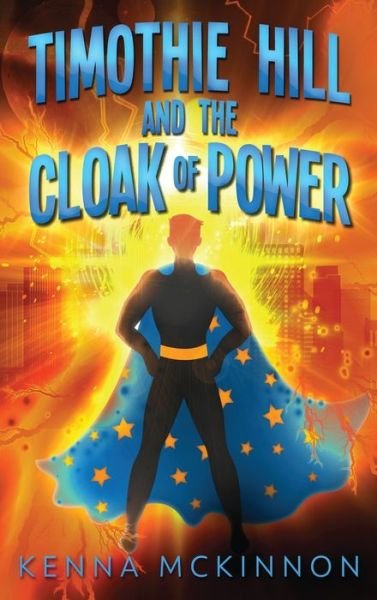 Cover for Kenna Mckinnon · Timothie Hill and the Cloak of Power (Hardcover Book) (2021)