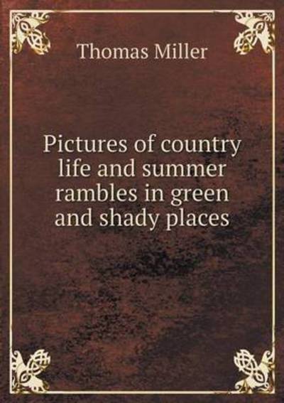 Pictures of Country Life and Summer Rambles in Green and Shady Places - Thomas Miller - Books - Book on Demand Ltd. - 9785519199049 - January 11, 2015