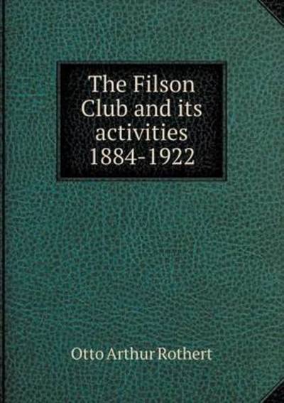 Cover for Otto Arthur Rothert · The Filson Club and Its Activities 1884-1922 (Paperback Book) (2015)