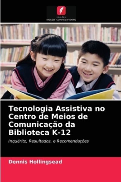 Cover for Dennis Hollingsead · Tecnologia Assistiva no Centro de Meios de Comunicacao da Biblioteca K-12 (Pocketbok) (2021)