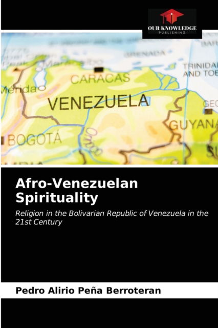 Cover for Pedro Alirio Pena Berroteran · Afro-Venezuelan Spirituality (Paperback Book) (2020)