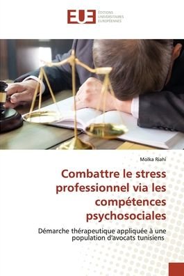 Combattre le stress professionnel via les competences psychosociales - Molka Riahi - Książki - Editions Universitaires Europeennes - 9786203431049 - 3 stycznia 2022
