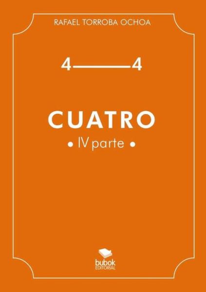 Cuatro (Parte IV) - Rafael Torroba - Książki - Bubok Publishing S.L. - 9788468661049 - 13 stycznia 2015