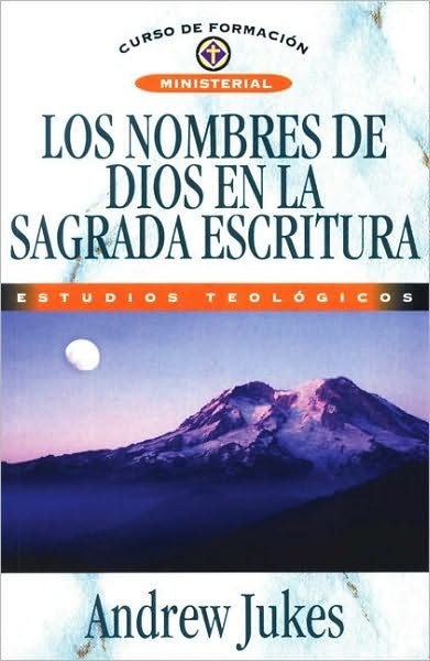 Andrew Jukes · Los nombres de Dios en la sagrada Escritura - Curso de formacion ministerial (Paperback Bog) [Spanish edition] (2008)