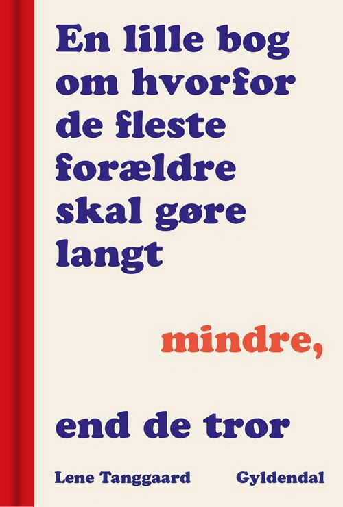 Cover for Lene Tanggaard · En lille bog om, hvorfor de fleste forældre skal gøre langt mindre, end de tror (Bound Book) [1er édition] (2023)