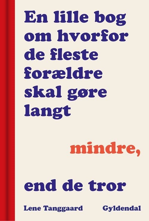 Cover for Lene Tanggaard · En lille bog om, hvorfor de fleste forældre skal gøre langt mindre, end de tror (Bound Book) [1th edição] (2023)