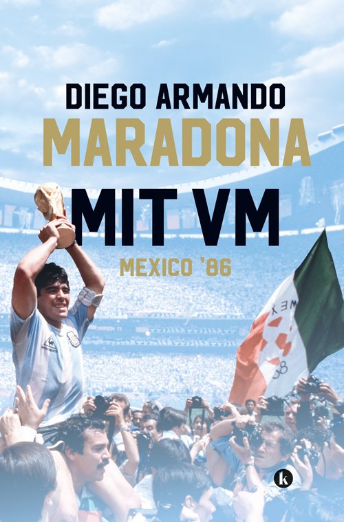Cover for Diego Maradona &amp; Daniel Arcucci · Mit VM, Mexico 1986 (Innbunden bok) [1. utgave] (2018)
