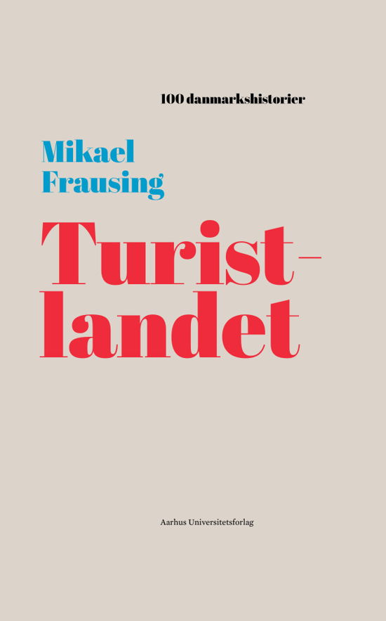 100 Danmarkshistorier 45: Turistlandet - Mikael Frausing - Bøker - Aarhus Universitetsforlag - 9788772195049 - 10. juni 2021