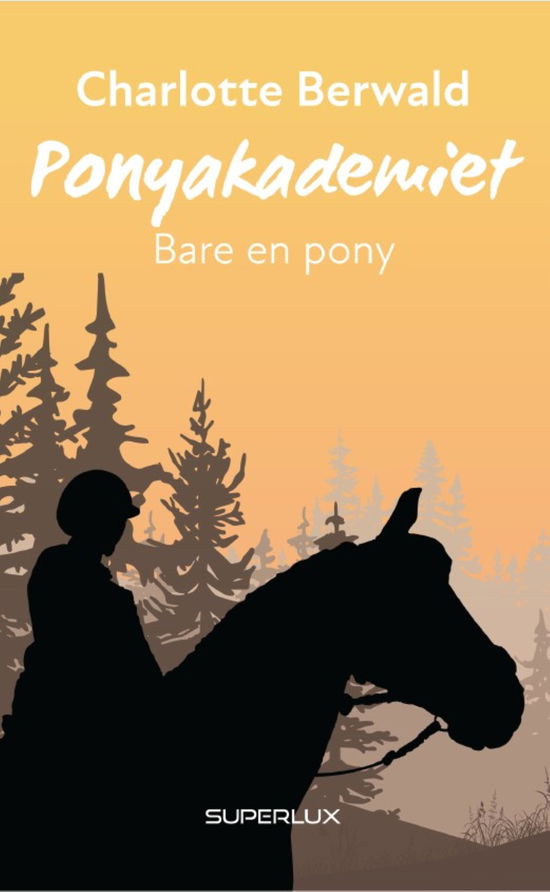 Ponyakademiet: Bare en pony - Charlotte Berwald - Bøger - Superlux - 9788775673049 - 15. maj 2023