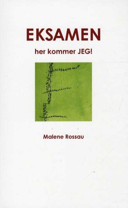 Cover for Malene Rossau · EKSAMEN her kommer JEG! (Sewn Spine Book) [1.º edición] (2016)