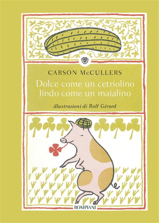 Cover for Carson McCullers · Dolce Come Un Cetriolino, Lindo Come Un Maialino. Ediz. Illustrata (Bok)