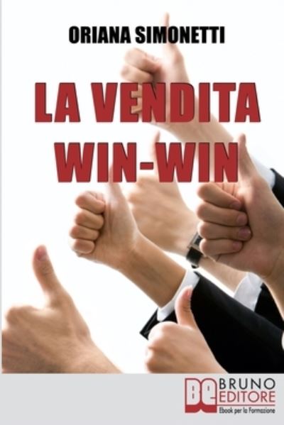 Cover for Oriana Simonetti · La Vendita Win-Win: Come Incrementare le Tue Abilita&amp;#768; di Venditore nel Rispetto del Cliente e delle Sue Esigenze (Paperback Book) (2021)