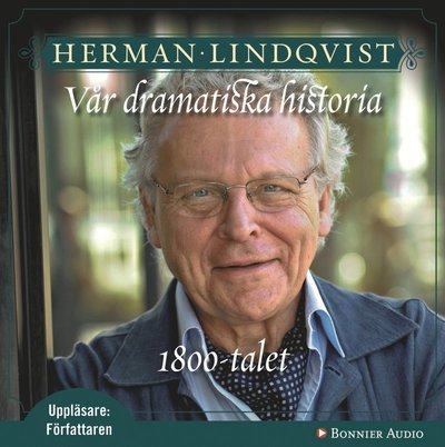 Cover for Herman Lindqvist · Vår dramatiska historia: Vår dramatiska historia 1800-tal : 1800-talet (Audiobook (MP3)) (2009)