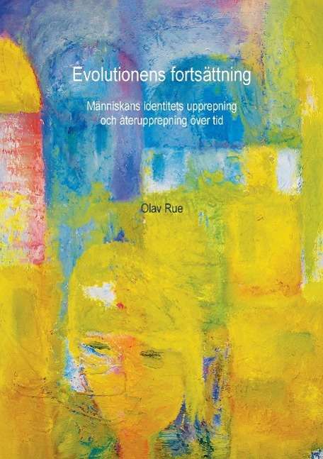 Cover for Olav Rue · Evolutionens fortsättning : människans identitets upprepning och återupprepning över tid (Paperback Book) (2015)