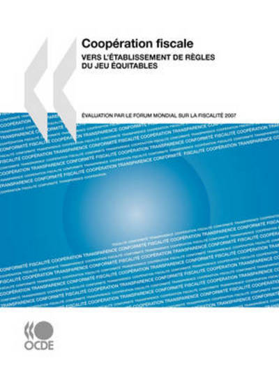 Coopération Fiscale 2007 : Vers L'établissement De Règles Du Jeu Équitables : Évaluation Par Le Forum Mondial Sur La Fiscalité - Oecd Organisation for Economic Co-operation and Develop - Bøger - OECD Publishing - 9789264039049 - 4. april 2008