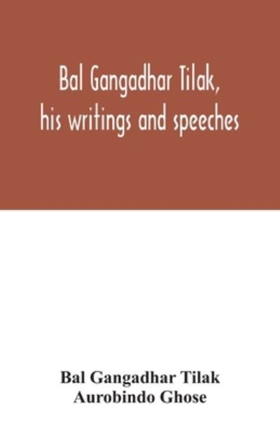 Cover for Bal Gangadhar Tilak · Bal Gangadhar Tilak, his writings and speeches. Appreciation by Babu Aurobindo Ghose (Paperback Book) (2020)