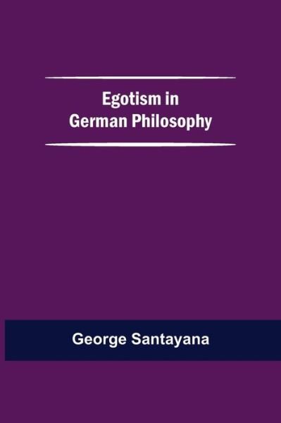 Cover for George Santayana · Egotism In German Philosophy (Pocketbok) (2021)