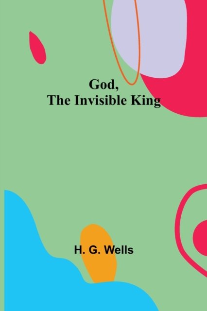 God, the Invisible King - H. G. Wells - Libros - Alpha Edition - 9789356084049 - 11 de abril de 2022