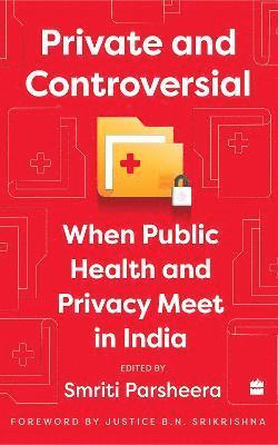 Cover for Smriti Parsheera · Private and Controversial: When Privacy and Public Health Meet in India (Paperback Book) (2023)