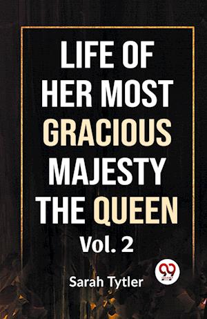 Cover for Sarah Tytler · Life of Her Most Gracious Majesty the Queen (Paperback Book) (2023)