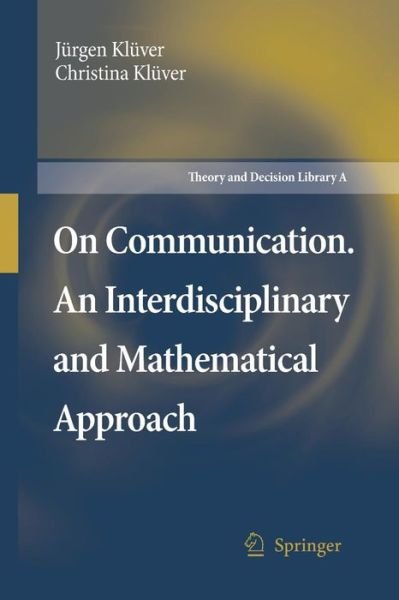 Cover for Jurgen Kluver · On Communication. An Interdisciplinary and Mathematical Approach - Theory and Decision Library A: (Paperback Bog) [2007 edition] (2014)